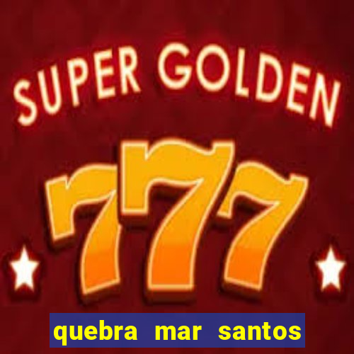 quebra mar santos ao vivo